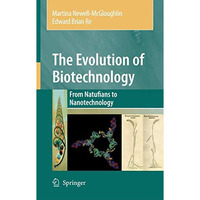 The Evolution of Biotechnology: From Natufians to Nanotechnology [Paperback]