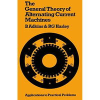The General Theory of Alternating Current Machines: Application to Practical Pro [Paperback]