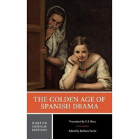The Golden Age of Spanish Drama: A Norton Critical Edition [Paperback]