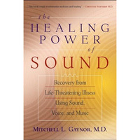 The Healing Power of Sound: Recovery from Life-Threatening Illness Using Sound,  [Paperback]