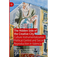 The Hidden Side of the Creative City: Culture Instrumentalization, Political Con [Paperback]
