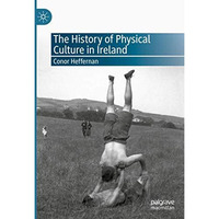 The History of Physical Culture in Ireland [Hardcover]