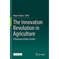 The Innovation Revolution in Agriculture: A Roadmap to Value Creation [Paperback]