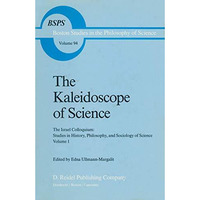 The Kaleidoscope of Science: The Israel Colloquium: Studies in History, Philosop [Paperback]