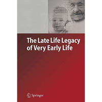The Late Life Legacy of Very Early Life [Paperback]