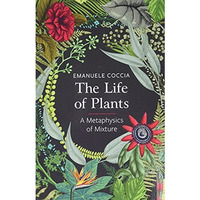 The Life of Plants: A Metaphysics of Mixture [Paperback]