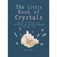 The Little Book of Crystals: Crystals to attract love, wellbeing and spiritual h [Paperback]