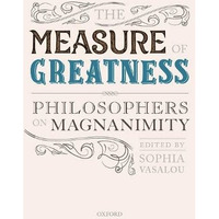 The Measure of Greatness: Philosophers on Magnanimity [Hardcover]