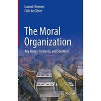 The Moral Organization: Key Issues, Analyses, and Solutions [Hardcover]