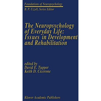 The Neuropsychology of Everyday Life: Issues in Development and Rehabilitation [Paperback]