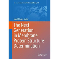 The Next Generation in Membrane Protein Structure Determination [Hardcover]