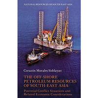 The Off-Shore Petroleum Resources of South-East Asia: Potential Conflict Situati [Paperback]