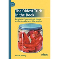The Oldest Trick in the Book: Panic-Driven Scapegoating in History and Recurring [Hardcover]