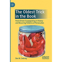 The Oldest Trick in the Book: Panic-Driven Scapegoating in History and Recurring [Paperback]