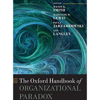 The Oxford Handbook of Organizational Paradox [Paperback]
