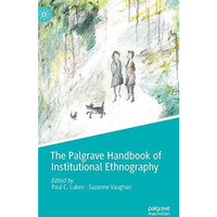 The Palgrave Handbook of Institutional Ethnography [Hardcover]