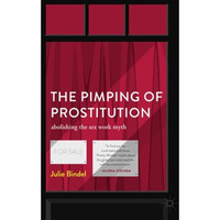The Pimping of Prostitution: Abolishing the Sex Work Myth [Paperback]