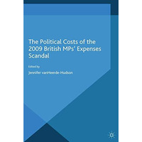 The Political Costs of the 2009 British MPs Expenses Scandal [Paperback]