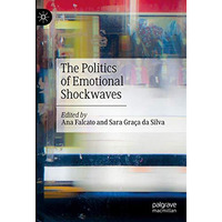 The Politics of Emotional Shockwaves [Hardcover]