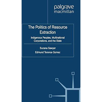 The Politics of Resource Extraction: Indigenous Peoples, Multinational Corporati [Paperback]