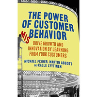 The Power of Customer Misbehavior: Drive Growth and Innovation by Learning from  [Hardcover]