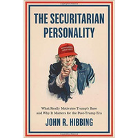 The Securitarian Personality: What Really Motivates Trump's Base and Why It Matt [Hardcover]