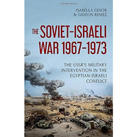 The Soviet-Israeli War, 1967-1973: The USSR's Military Intervention in the Egypt [Hardcover]