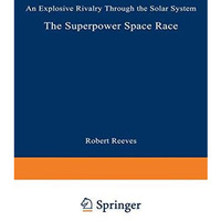 The Superpower Space Race: An Explosive Rivalry through the Solar System [Paperback]