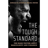 The Tough Standard: The Hard Truths About Masculinity and Violence [Hardcover]