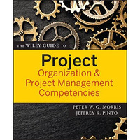 The Wiley Guide to Project Organization and Project Management Competencies [Paperback]