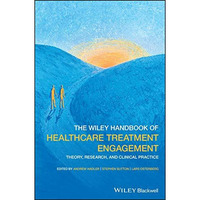 The Wiley Handbook of Healthcare Treatment Engagement: Theory, Research, and Cli [Hardcover]