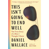 This Isn't Going to End Well: The True Story of a Man I Thought I Knew [Paperback]