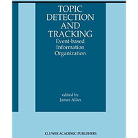 Topic Detection and Tracking: Event-based Information Organization [Hardcover]
