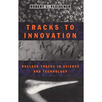 Tracks to Innovation: Nuclear Tracks in Science and Technology [Hardcover]