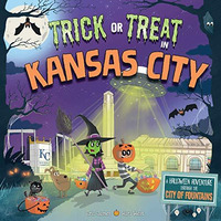 Trick or Treat in Kansas City: A Halloween Adventure Through The City of Fountai [Hardcover]
