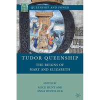 Tudor Queenship: The Reigns of Mary and Elizabeth [Hardcover]