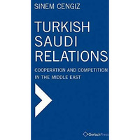 Turkish-Saudi Relations: Cooperation and Competition in the Middle East [Hardcover]