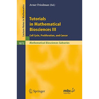 Tutorials in Mathematical Biosciences III: Cell Cycle, Proliferation, and Cancer [Paperback]