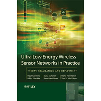 Ultra-Low Energy Wireless Sensor Networks in Practice: Theory, Realization and D [Hardcover]