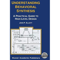 Understanding Behavioral Synthesis: A Practical Guide to High-Level Design [Paperback]
