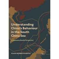 Understanding Chinas Behaviour in the South China Sea: A Defensive Realist Pers [Paperback]