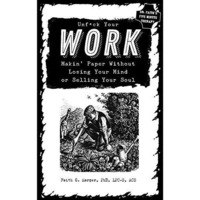 Unfuck Your Work : Makin' Paper Without Losing Your Mind or Selling Your Soul [Paperback]