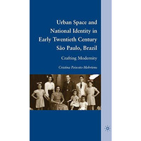 Urban Space and National Identity in Early Twentieth Century S?o Paulo, Brazil:  [Paperback]
