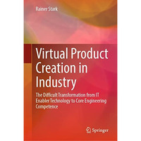 Virtual Product Creation in Industry: The Difficult Transformation from IT Enabl [Hardcover]