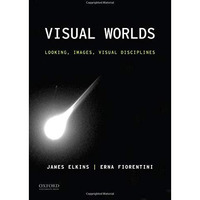 Visual Worlds: Looking, Images, Visual Disciplines [Paperback]