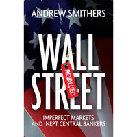 Wall Street Revalued: Imperfect Markets and Inept Central Bankers [Hardcover]
