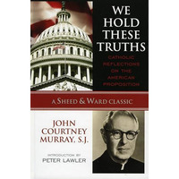 We Hold These Truths: Catholic Reflections on the American Proposition [Hardcover]