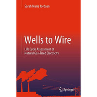 Wells to Wire: Life Cycle Assessment of Natural Gas-Fired Electricity [Hardcover]