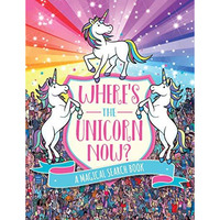 Where's the Unicorn Now?: A Magical Search Book [Paperback]