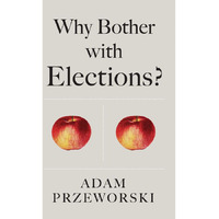 Why Bother With Elections? [Hardcover]